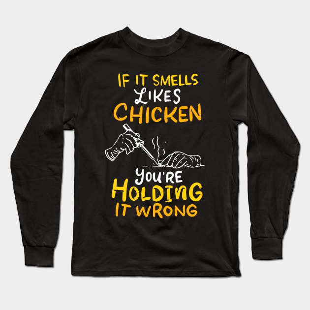 If It Smells Like Chicken Soldering Apparel For Electrician Long Sleeve T-Shirt by JeZeDe